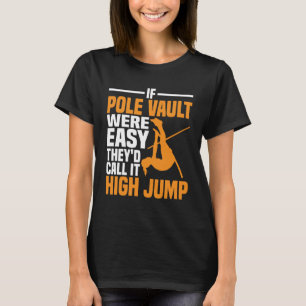 Pole Vault Track were easy call high jump Pole Vau T-Shirt