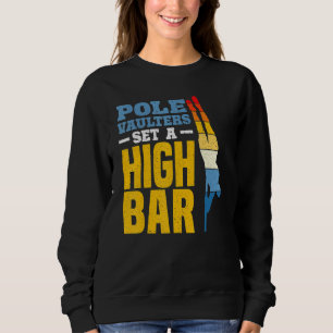 Pole Vaulters Set A High Bar Pole Vault Pole Vault Sweatshirt