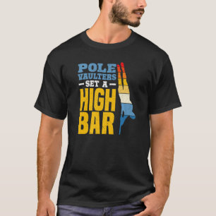 Pole Vaulters Set A High Bar Pole Vault Pole Vault T-Shirt