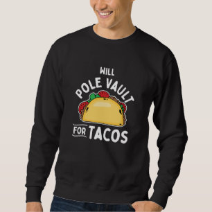 Pole Vaulting-Pole Vault For Tacos Sweatshirt