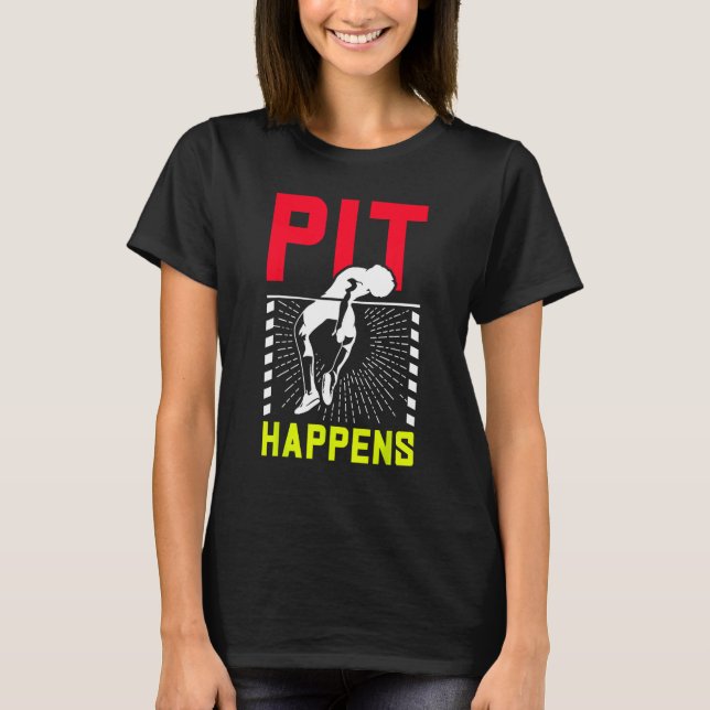 Pole Vaulting Pole Vaulter PIT Happens T-Shirt (Front)