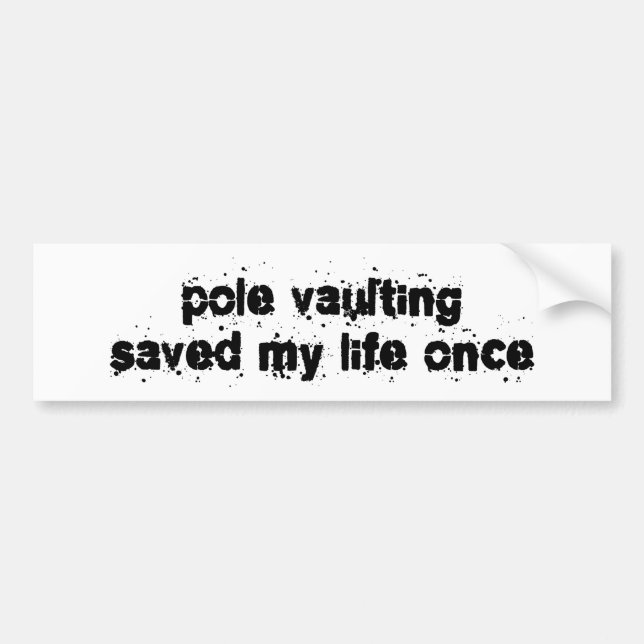 Pole Vaulting Saved My Life Once Bumper Sticker (Front)