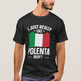 Polenta Italian Foodie Quote for a Polenta fan T-Shirt