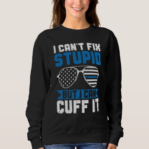 Police Can't Fix Stupid But I Can Cuff It Blue Lin Sweatshirt