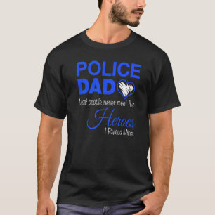 Police Dad Most People Never Meet Their Heroes I R T-Shirt