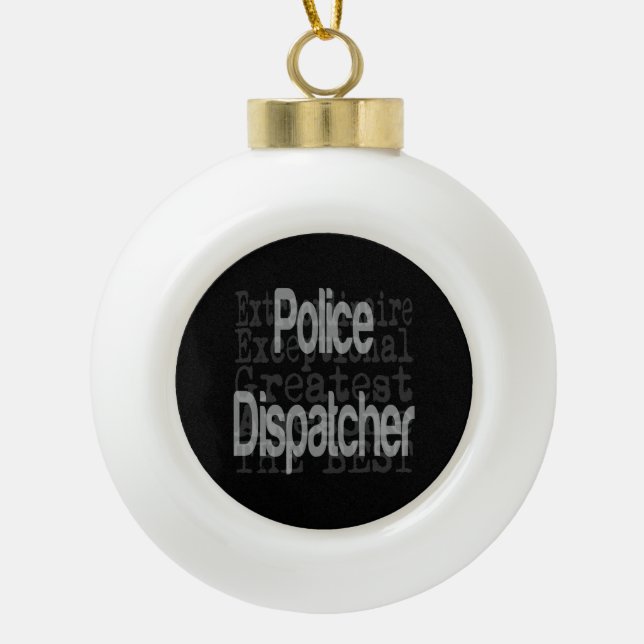 Police Dispatcher Extraordinaire Ceramic Ball Christmas Ornament (Front)