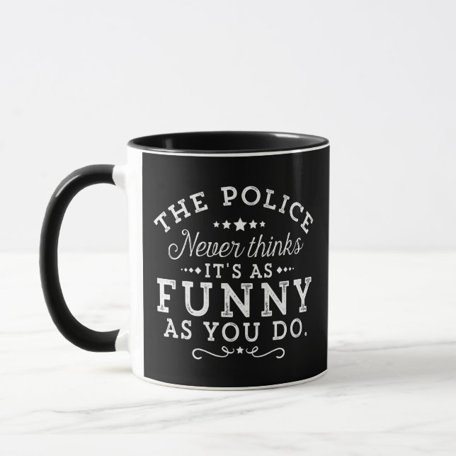 Police humour Gift, The police never thinks it's a Mug (Left)