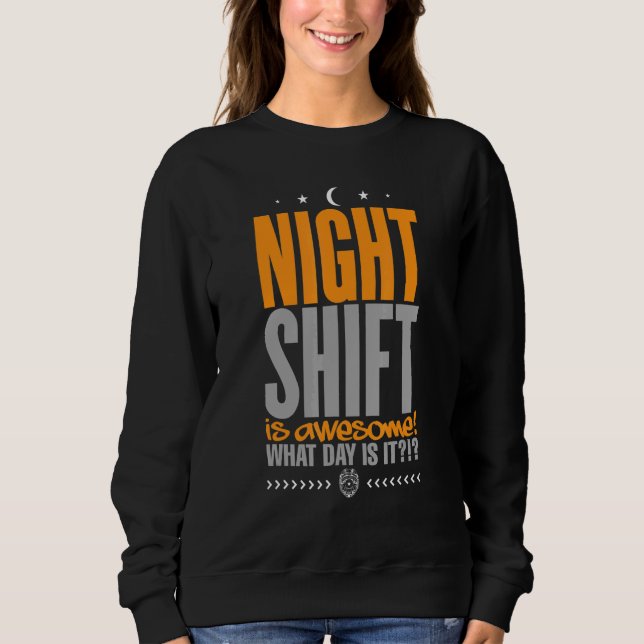 Police Night Shift is Awesome What Day is it Sweatshirt (Front)