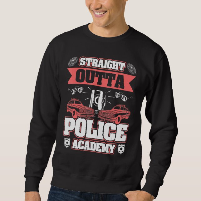 Police Officer Academy Graduation Straight Outta Sweatshirt (Front)