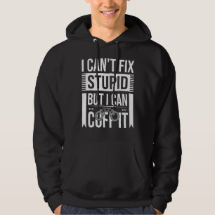 Police Officer Arrest I Can't Fix Stupid But I Can Hoodie