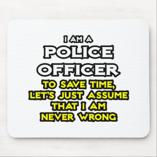 Police Officer...Assume I Am Never Wrong Mouse Pad