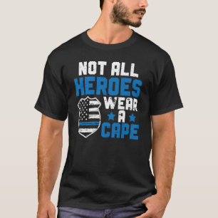 Police Officer Blue Line Not All Heroes Wear A Cap T-Shirt