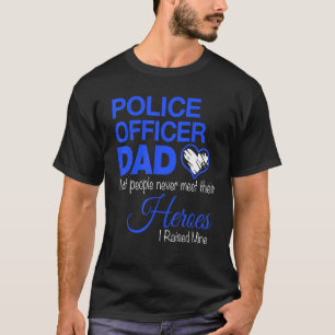 Police Officer Dad Most People Never Meet Their He T-Shirt