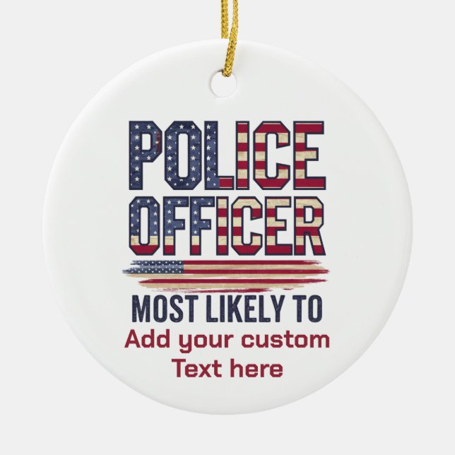 Police Officer Gifts Most Likely To USA Patriotic  Ceramic Ornament (Front)