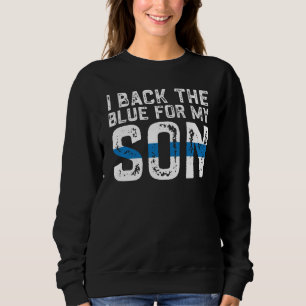 Police Officer I Back The Blue For My Son Police S Sweatshirt