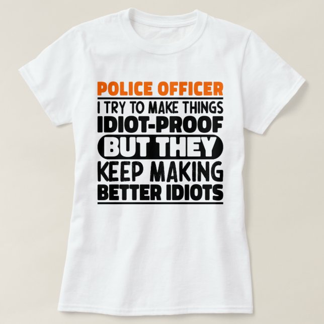 Police Officer I Try To Make Things Funny Sayings T-Shirt (Design Front)