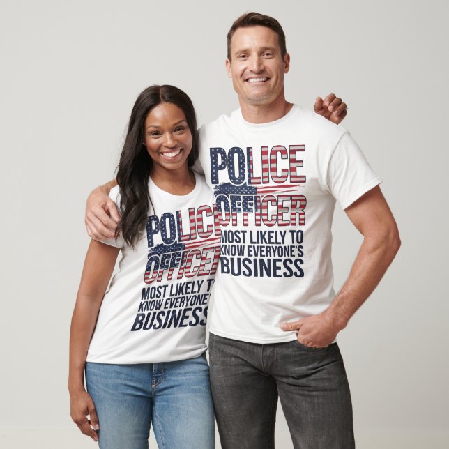 Police Officer Most Likely To Know Everyones Biz T-Shirt (Unisex)