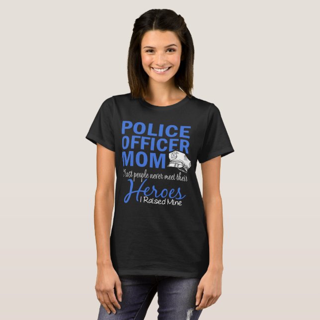 police officer mum most people never meet their he T-Shirt (Front Full)