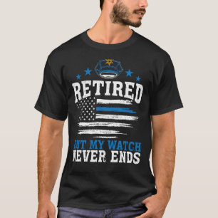Police Officer  Retired But My Watch Never Ends T-Shirt