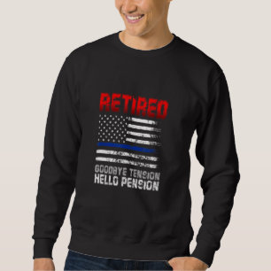 Police Retired Goodbye Tension Hello Pension Polic Sweatshirt