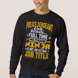 Police Sergeant Job Title Police Officer Sweatshirt