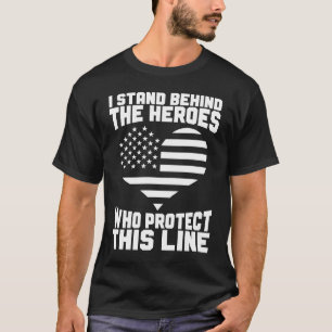 Police Supporter I Stand Behind The Heroes Police T-Shirt