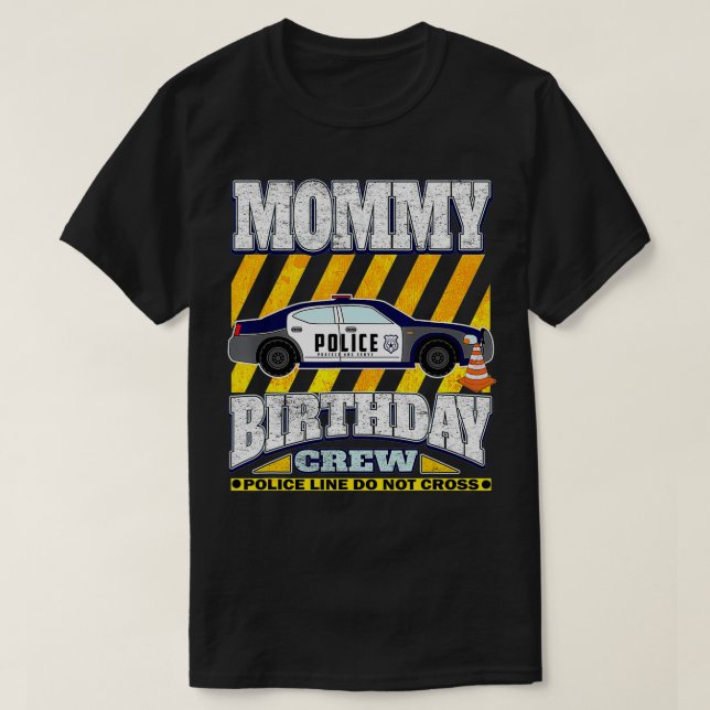 Police Theme Birthday  Mommy of the Birthday movie T-Shirt (Design Front)