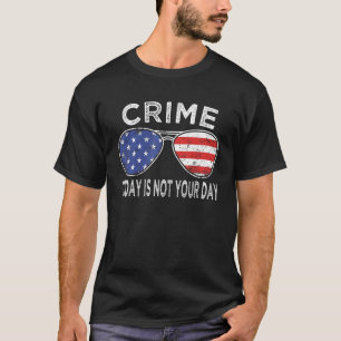 Policeman dress crime today not your day police of T-Shirt