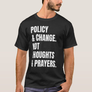 Policy And Change Not Thoughts And Prayers 5 T-Shirt