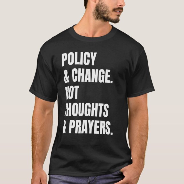Policy And Change Not Thoughts And Prayers 5 T-Shirt (Front)