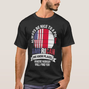 Polish American We know Places where Country Polan T-Shirt