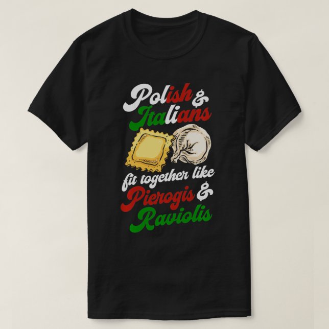 Polish and Italians Fit Together Like Pierogis and T-Shirt (Design Front)