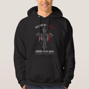 Polish By Blood American By Birth Patriot By Choic Hoodie