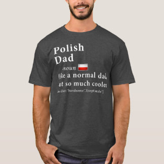 Polish Dad Definition  Fathers Day Gift Flag T-Shirt