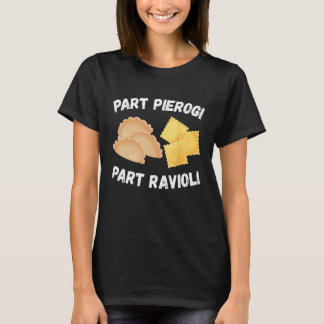 Polish Italian Pride Funny Part Pierogi Part Ravio T-Shirt