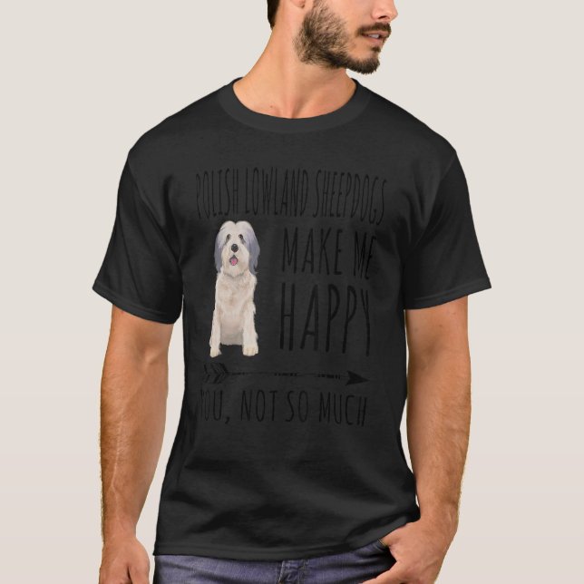Polish Lowland Sheepdogs Make Me Happy You Not So  T-Shirt (Front)