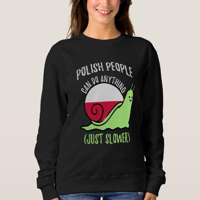 Polish People Can Do Anything Just Slower  Polish Sweatshirt (Front)