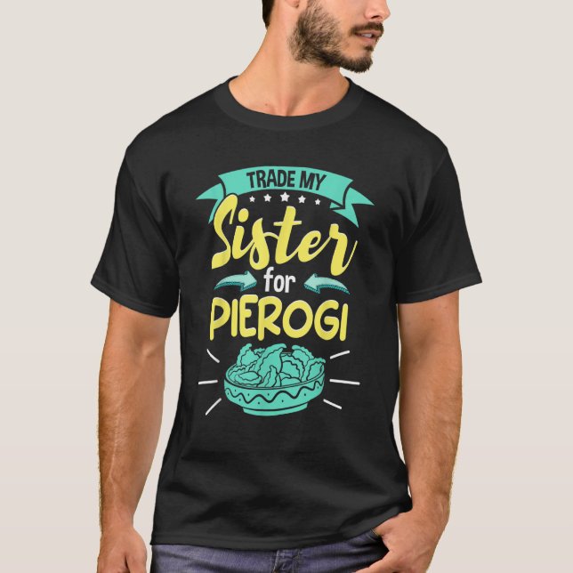 Polish Pierogi Trade My Sister For Pierogi T-Shirt (Front)