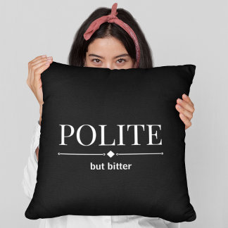 Polite But Bitter Sarcastic Cushion