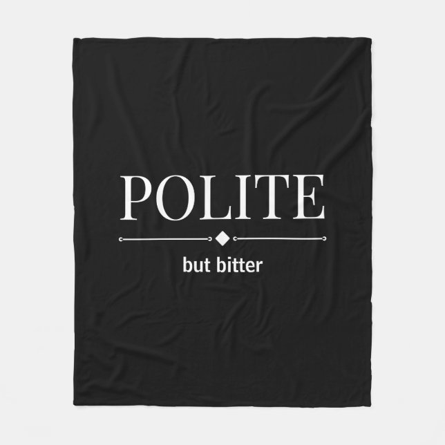 Polite But Bitter Sarcastic  Fleece Blanket (Front)