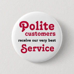Polite Customers 6 Cm Round Badge