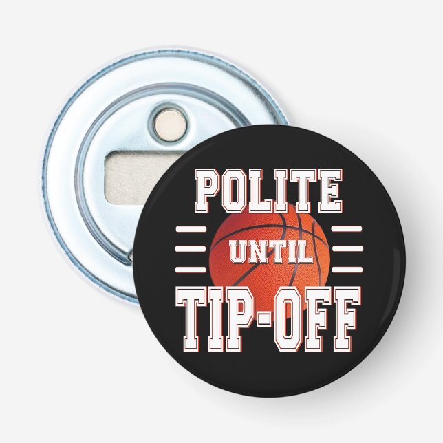 Polite Until Tip-Off Basketball Humour Bottle Opener (Front)
