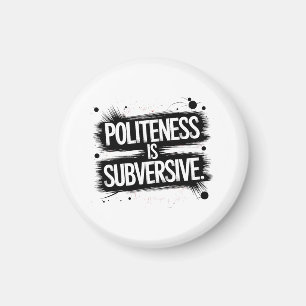 Politeness Is Subversive Magnet