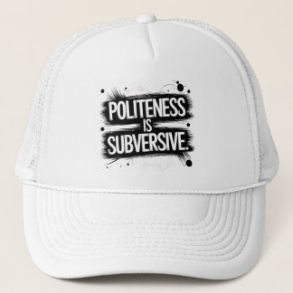 Politeness Is Subversive Trucker Hat
