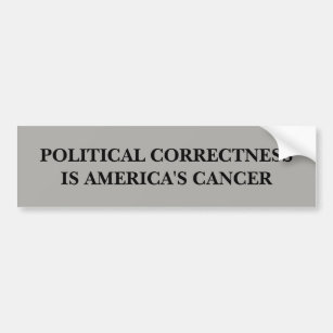 Political Correctness is America's Cancer Bumper Sticker