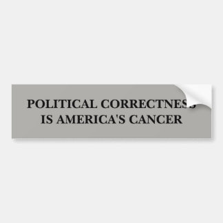 Political Correctness is America's Cancer Bumper Sticker