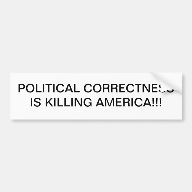 POLITICAL CORRECTNESS IS KILLING AMERICA! BUMPER STICKER (Front)
