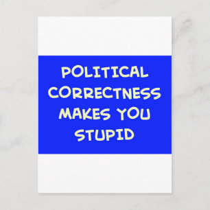 POLITICAL CORRECTNESS MAKES YOU STUPID POSTCARD