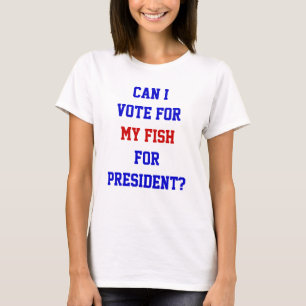 Political Funny Vote For My Fish President Quote T T-Shirt