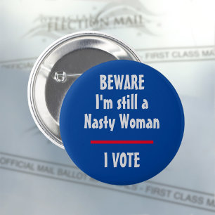 Political I am Still a Nasty Woman I Vote 6 Cm Round Badge